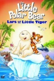 The Little Polar Bear: Lars and the Little Tiger – ΤΟ ΑΣΠΡΟ ΑΡΚΟΥΔΑΚΙ: Ο ΛΑΡΣ ΚΑΙ Ο ΤΙΓΡΗΣ – Der kleine Eisbär – Neue Abenteuer, neue Freunde